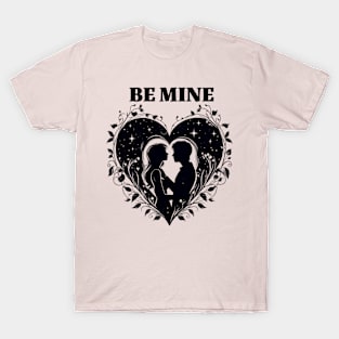 BE MINE T-Shirt